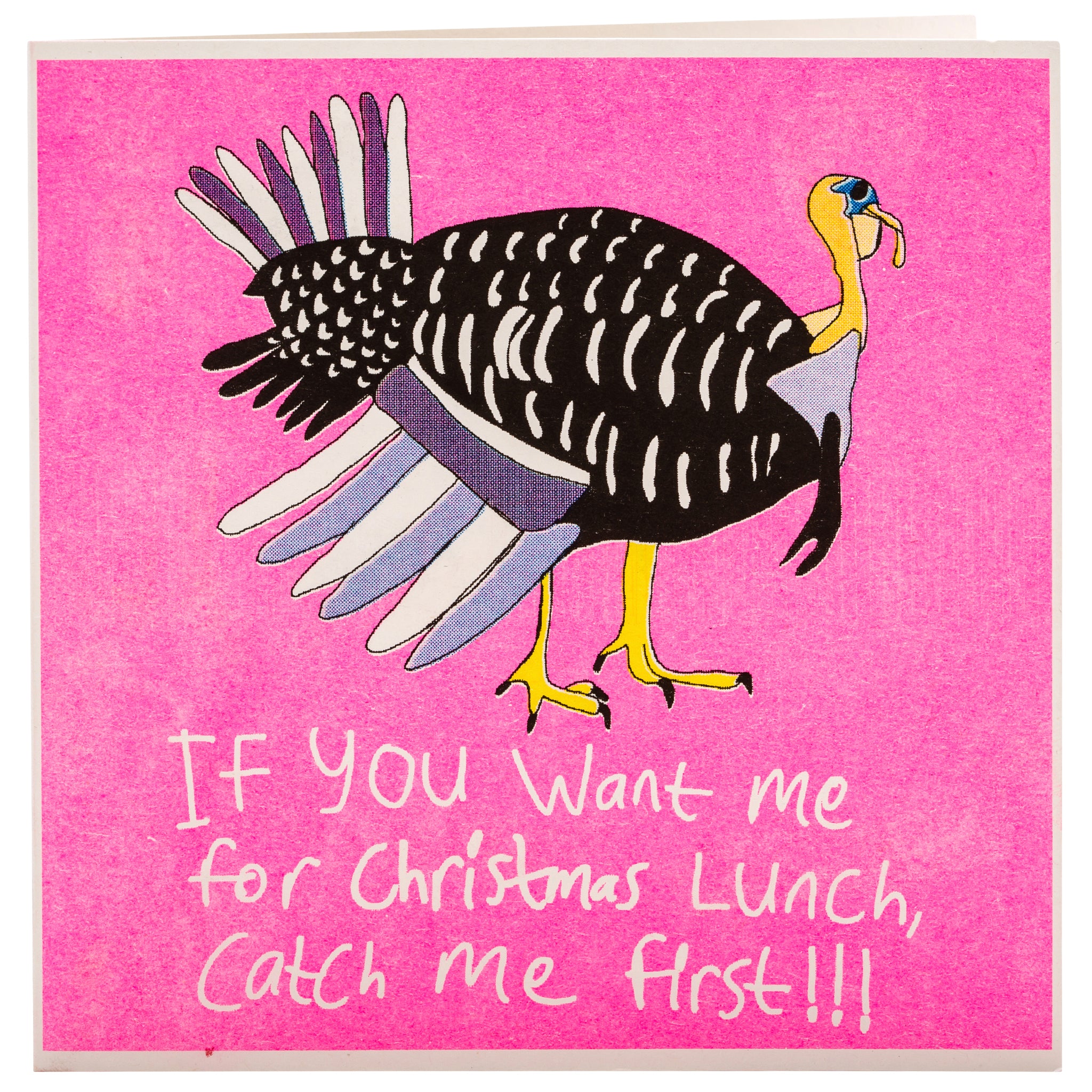 A pink, black and yellow christmas card with a hand drawn picture of a turkey and the words if you want me for christmas lunch, catch me first!!!