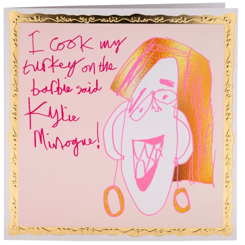 Square greetings card with creative drawing of Kylie Minogue. Text reads 'I cook my turkey on the barbie said Kylie Minogue!'