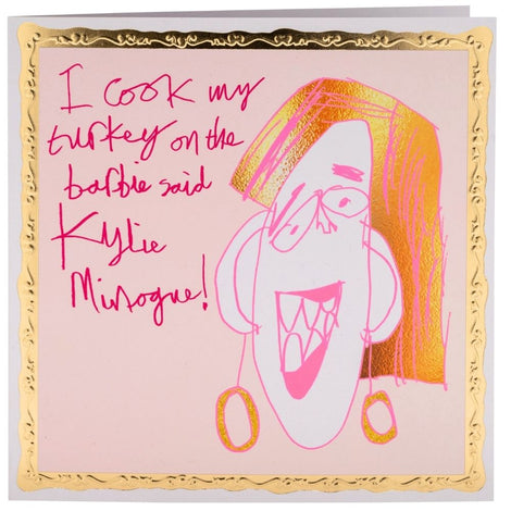 Square greetings card with creative drawing of Kylie Minogue. Text reads 'I cook my turkey on the barbie said Kylie Minogue!'