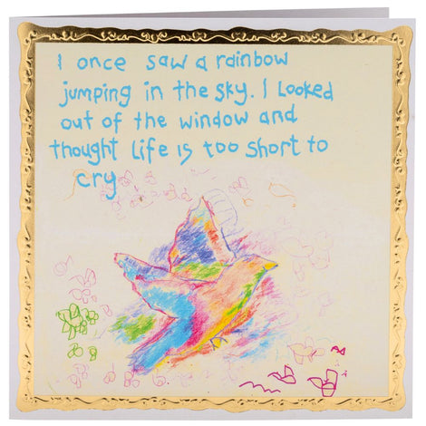 Delicately designed greetings card with colourful illustration of a dove, with text that reads 'I once saw a rainbow jumping in the sky. I looked out of the window and thought life it too short to cry'.