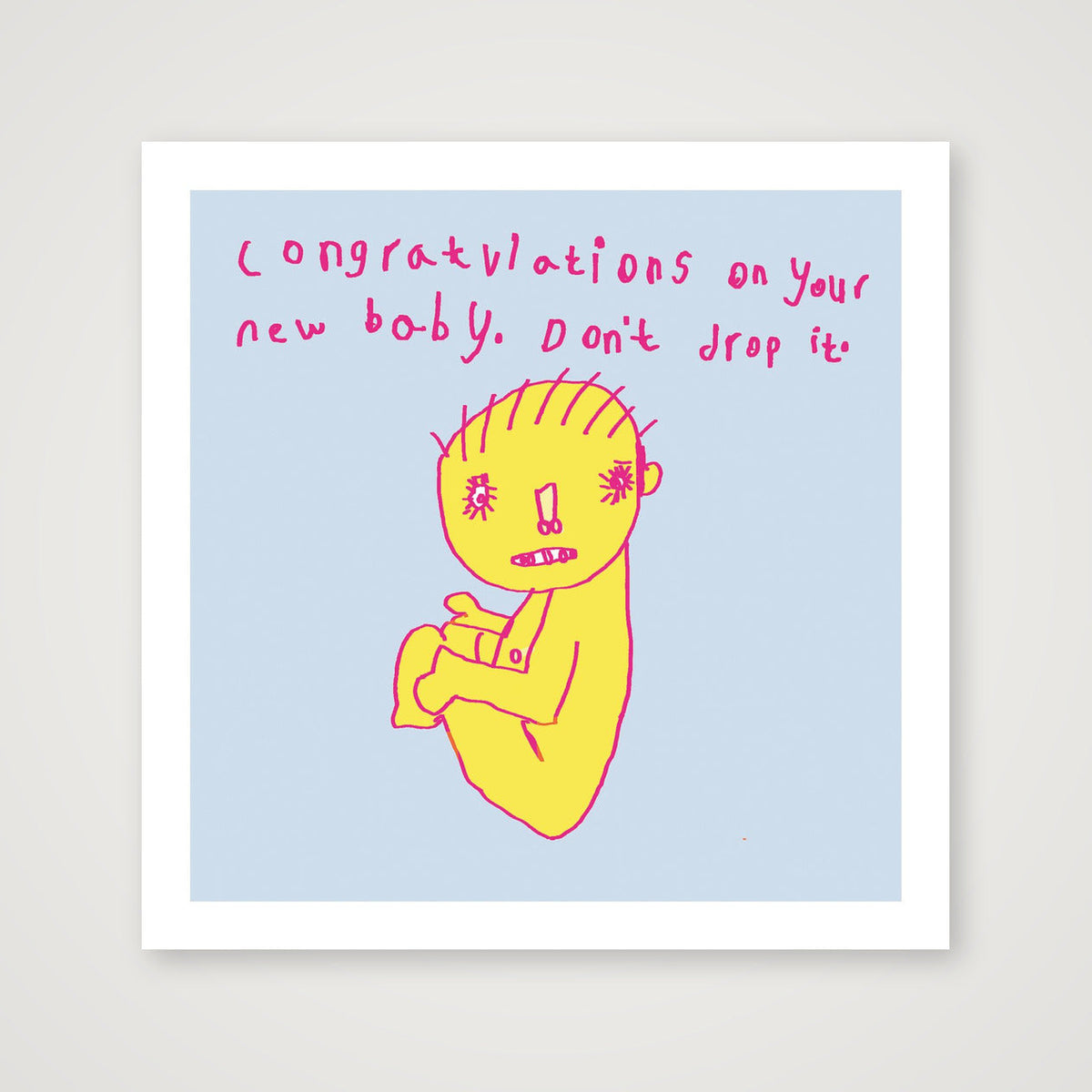 new baby. Don't drop it 50 x 50 — 30×30cm, 12×12" Print only