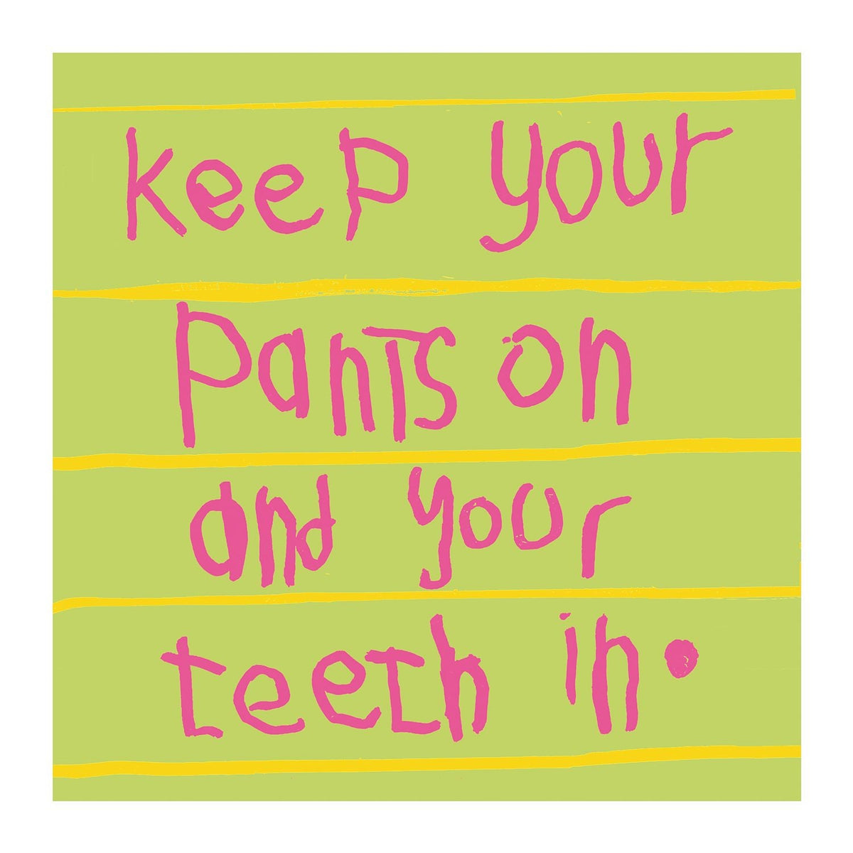 Keep your pants on and your teeth in 50 x 50
