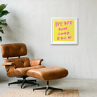 By bye don't come back 50 x 50 — 30×30cm, 12×12" White Frame