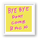 By bye don't come back 50 x 50 — framed