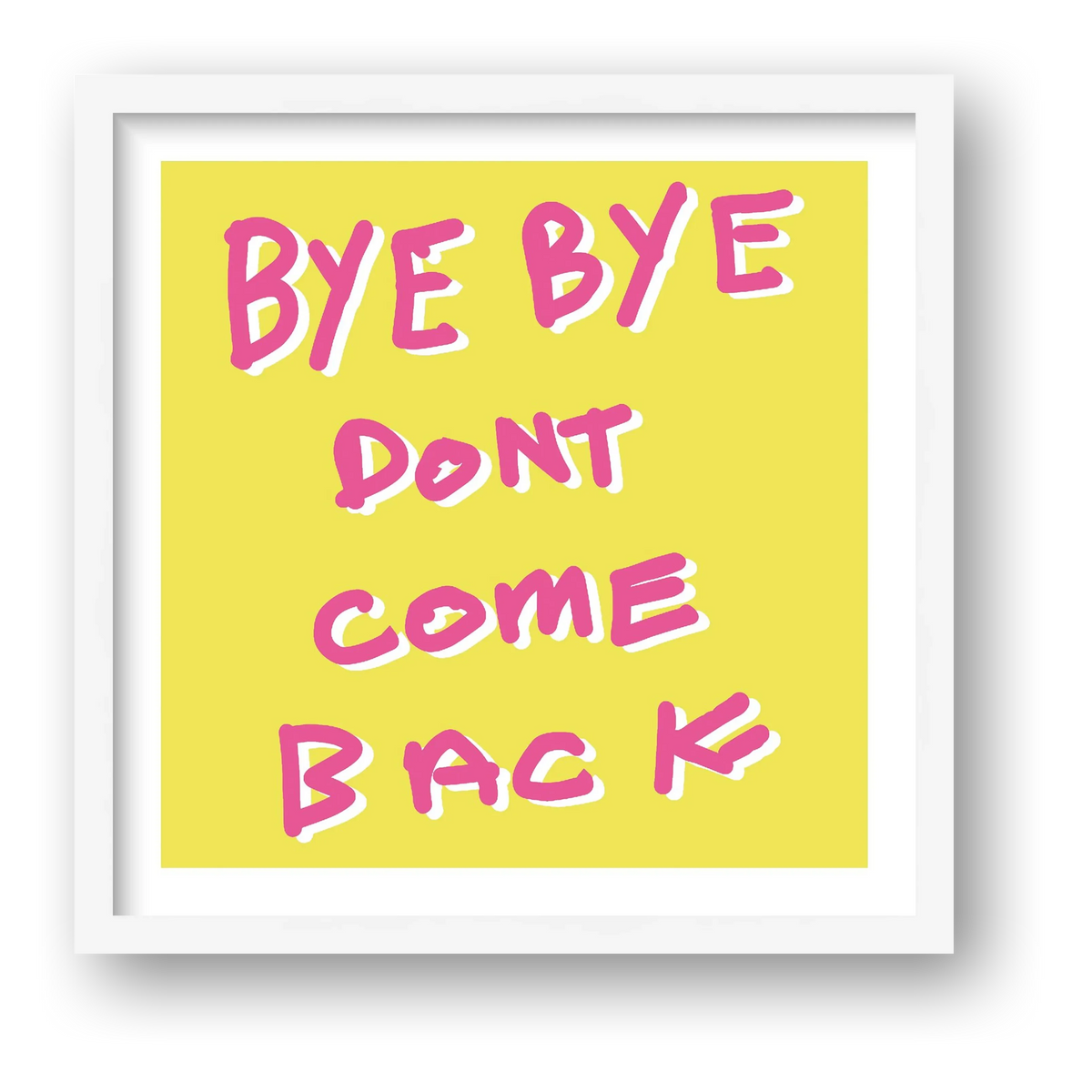 By bye don't come back 50 x 50 — framed