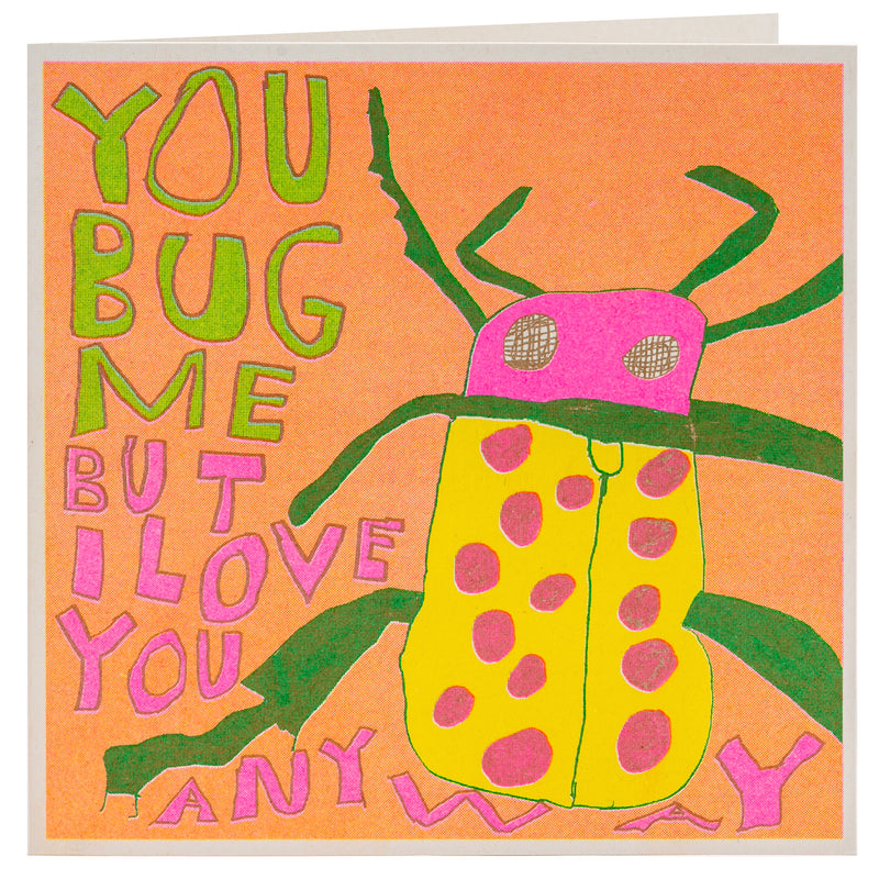 An orange, green and pick drawing of an insect with the words you bug me but I love you
