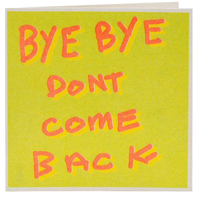 Bright neon green card with the words in orange 'Bye Bye Don't Come Back"