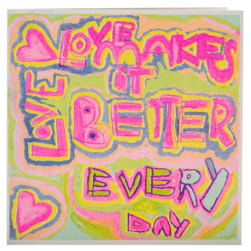 A  bright coloured hand drawn card with the words love makes it better every day 