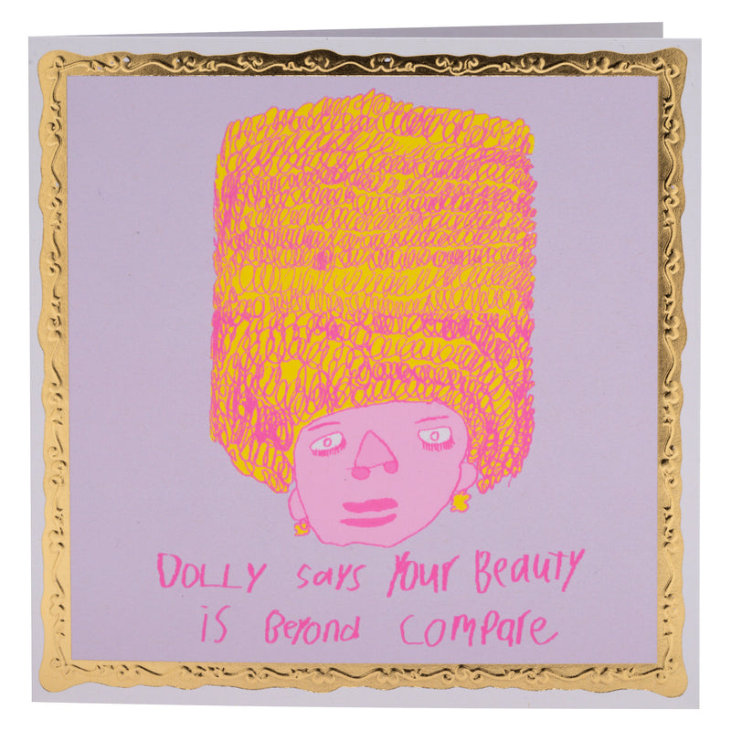 Dolly Says Your Beauty is Beyond Compare, Greetings Card