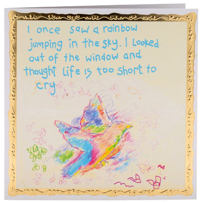 Delicately designed greetings card with colourful illustration of a dove, with text that reads 'I once saw a rainbow jumping in the sky. I looked out of the window and thought life it too short to cry'.