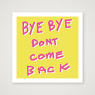 By bye don't come back 50 x 50 — 30×30cm, 12×12" Print only