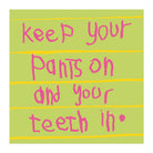 Keep your pants on and your teeth in 50 x 50
